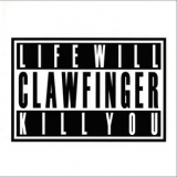 Clawfinger - Life Will Kill You '2007