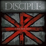 Disciple - O God Save Us All '2012