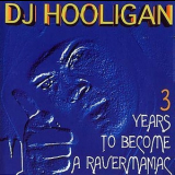 DJ Hooligan - 3 Years To Become A Ravermaniac '1995