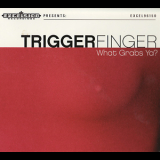 Triggerfinger - What Grabs Ya (limited Festival Edition) '2009