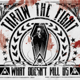 Throw The Fight - What Doesn't Kill Us [hot Topic Edition] '2012