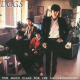 Dogs - Too Much Class For The Neighbourhood '1982