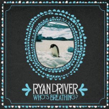 Ryan Driver - Who's Breathing? '2011