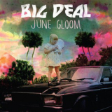Big Deal - June Gloom '2013