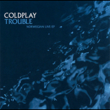 Coldplay - Trouble - Norwegian Live [EP] '2001