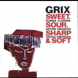 Grix - Sweet, Sour, Sharp & Soft '2009