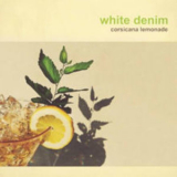 White Denim - Corsicana Lemonade '2013
