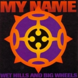 My Name - Wet Hills & Big Wheels '1993