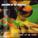 Parallel Or 90 Degrees - The Corner Of My Room '1996