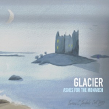Glacier - Ashes For The Monarch '2015