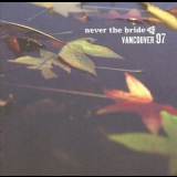 Never The Bride - Vancouver 97 '2009