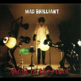 Ghost Of The Robot - Mad Brilliant '2003
