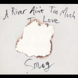 Smog - A River Ain't Too Much To Love '2005