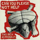 Two Inch Astronaut - Can You Please Not Help '2017