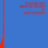 John Frusciante - To Record Only Water For Ten Days '2001