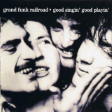 Grand Funk Railroad - Good Singing Good Playing '1976