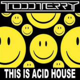 Todd Terry - This Is Acid House '2013
