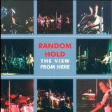 Random Hold - The View From Here (2CD) '2001