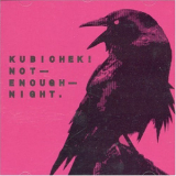 Kubichek! - Not Enough Night '2007