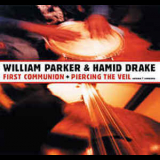William Parker & Hamid Drake - First Communion + Piercing The Veil: Volume 1 Complete (2CD) '2007