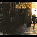 Ilhan Ersahin - Istanbul Sessions With Erik Truffaz '2010