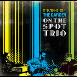 On The Spot Trio - Straight Out The Garden '2010