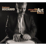 Stephane Huchard - African Tribute To Art Blakey '2008
