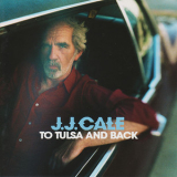 J.J. Cale - To Tulsa And Back '2004