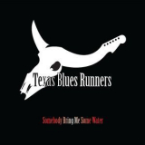 Texas Blues Runners - Somebody Bring Me Some Water '2010