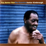 Junior Kimbrough - You Better Run: The Essential Junior Kimbrough '2002