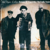 The Tiger Lillies - Bouquet Of Vegetables - The Early Years '2000
