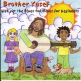 Brother Yusef - Kids Get The Blues Too / Blues For Beginners '2006