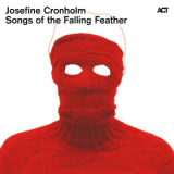 Josefine Cronholm - Songs Of The Falling Feather '2010