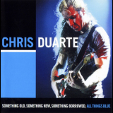 Chris Duarte - Something Old, Something New, Something Borrowed, All Things Blue '2009