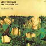 Jerry Gonzalez & The Fort Apache Band - The River Is Deep '1982