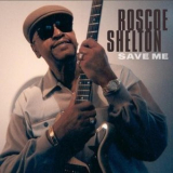 Roscoe Shelton - Save Me '2007