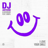 Dj Antoine - I Love Your Smile '2017