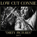 Low Cut Connie - Dirty Pictures (part 1) '2017