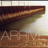 Aram Shelton - Arrive '2005