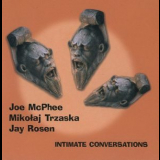 Joe Mcphee, Mikolaj Trzaska, Jay Rosen - Intimate Conversations '2007