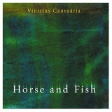 Vinicius Cantuaria - Horse And Fish '2004