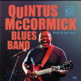 Quintus Mccormick Blues Band - Put It On Me! '2011