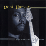 Doni Harvey - Your Blues Ain't Like My Blues '2000