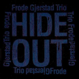 Frode Gjerstad Trio - Hide Out '2012