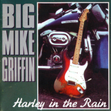 Big Mike Griffin - Harley In The Rain '1998