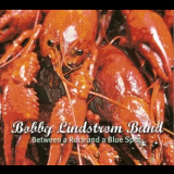 Bobby Lindstrom Band - Between A Rock And A Blue Spot '2012