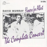 David Murray - Flowers For Albert - The Complete Concert (2CD) '1976