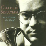 Charlie Sepulveda - Algo Nuestro (Our Thing) '1993