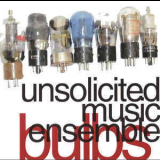 Unsolicited Music Ensemble - Bulbs '2002
