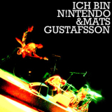 Ich Bin N!ntendo & Mats Gustafsson - Ich Bin N!ntendo & Mats Gustafsson '2012